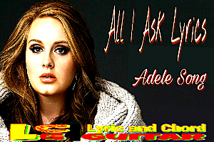 All I Ask Adele Lyrics
