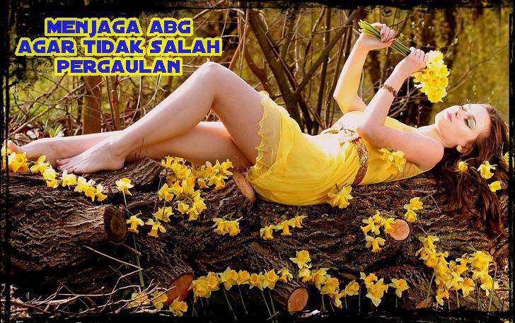 Tips Menjaga Anak ABG Agar Tidak Salah Jalan Dalam Pergaulan Tips Menjaga Anak ABG Agar Tidak Salah Jalan Dalam Pergaulan