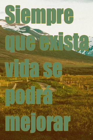 Siempre que exista vida se podrá mejorar Siempre que exista vida se podrá mejorar
