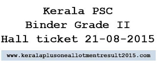 Download PSC Binder Grade 2 hall ticket, Kerala psc hall ticket 2015, Kerala PSC thulasi hall ticket 2015 download, psc exam ticket binder grade II admit card 21-08-2015, Kerala PSC exam hall ticket 21 august 2015, download www.keralapsc.gov.in binder hall ticket 2015, Kerala psc binder grade 2 exam syllabus 2015, KPSC Binder grade 2 category no 54/2014, 55/2014, 297/2014 hall ticket 2015 exam date and time kerala psc