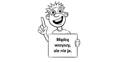 Błądzą wszyscy, ale nie ja. cz.I