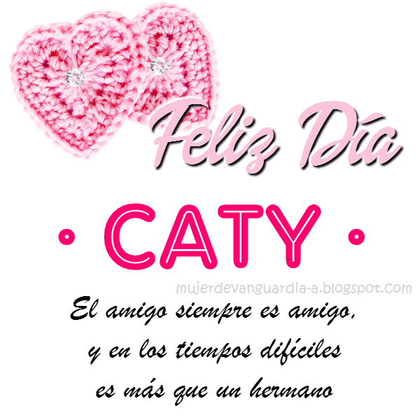 Imagen Feliz Dia Amiga con frase de amistad nombre CATY