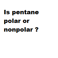 Is pentane polar or nonpolar ?