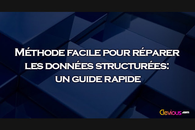 Méthode facile pour réparer les données structurées - Clevious Méthode facile pour réparer les données structurées - Clevious