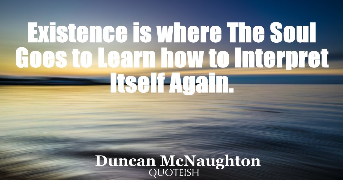 40+ Mesmerizing Existence Quotes - QUOTEISH