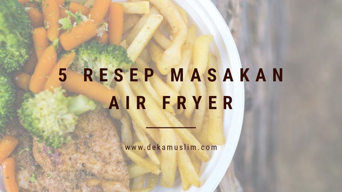 5 Resep Masakan Air Fryer untuk Camilan Anak yang Mudah 5 Resep Masakan Air Fryer untuk Camilan Anak yang Mudah