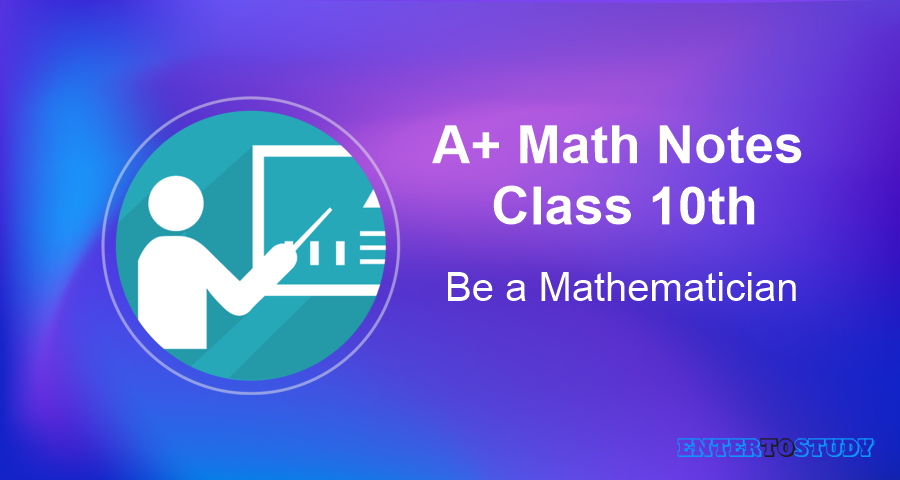 A+ Math Notes Class 10th A+ Math Notes Class 10th
