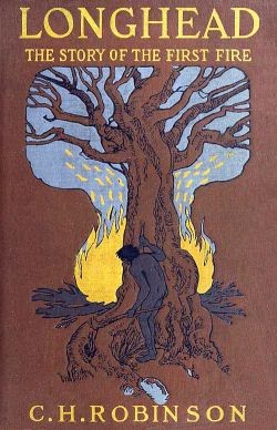 Cover of the 1913 novella Longhead, by C H Robinson. Image shows a long ago human ancestor intrigued by a fire started by lightening.