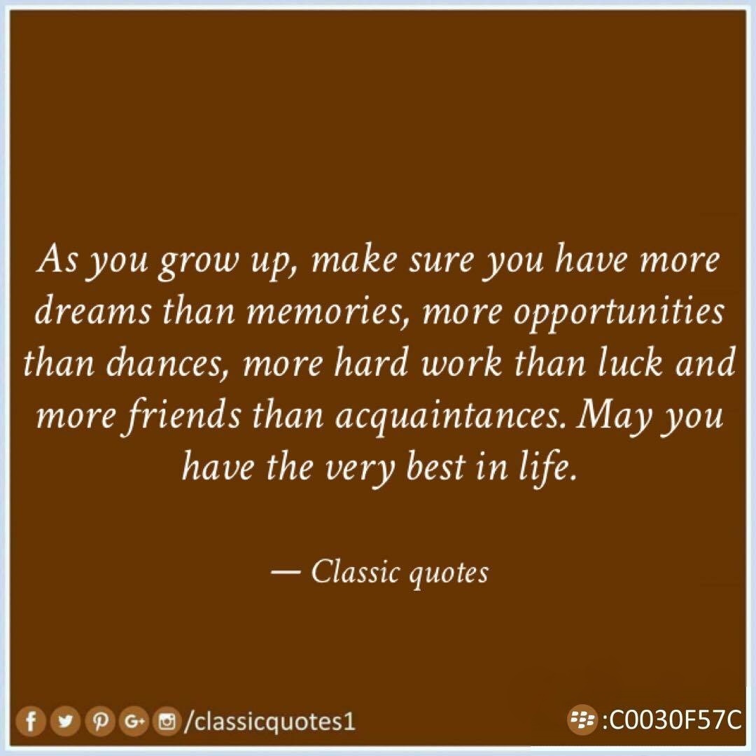 Classic quotes: As you grow up, make sure you have more dreams than