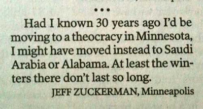 Photo of letter to the editor: Had I known 30 years ago I'd be moving to a theocracy in Minnesota, I might have moved instead to Saudi Arabia or Alabama. At least the winters there don't last so long. -- Jeff Zuckerman, Minneapolis