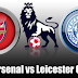 EPL: Arsenal v Leicester Preview....Drop Your Views and Predictions…!!!