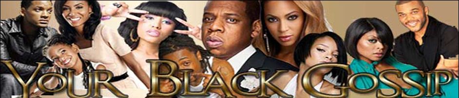 Your Black Gossip: The Official Source of Black Celebrity Gossip