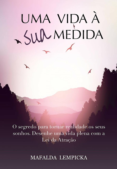 Uma vida à sua medida O segredo para tornar realidade os seus sonhos com a Lei da Atração - Mafalda Lempicka.jpg