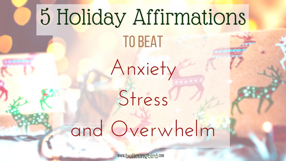 5 Holiday Affirmations To Beat Anxiety, Stress and Overwhelm + Free Printable 5 Holiday Affirmations To Beat Anxiety, Stress and Overwhelm + Free Printable