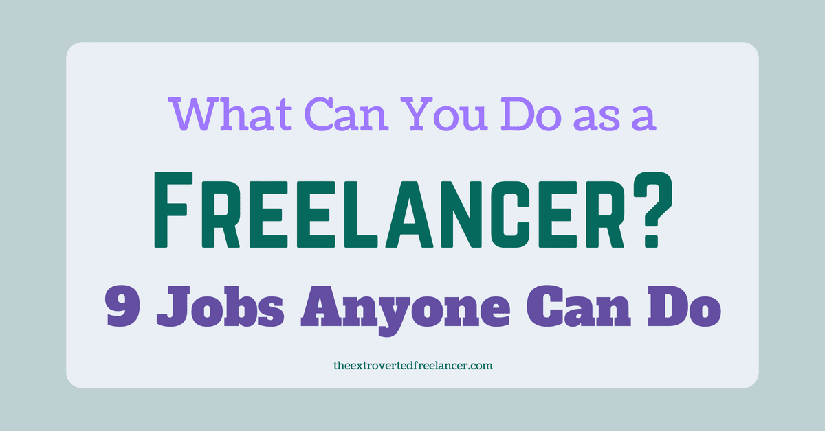 WHAT CAN YOU DO AS A FREELANCER: 9 JOBS ANYONE CAN DO FROM HOME