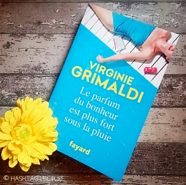 « Le parfum du bonheur est plus fort sous la pluie » Virginie Grimaldi « Le parfum du bonheur est plus fort sous la pluie » Virginie Grimaldi