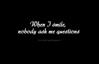When I smile, nobody ask me questions