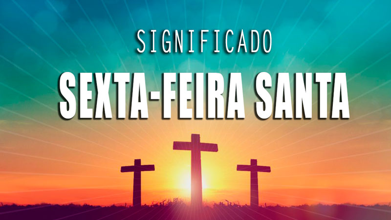 Entenda o significado da sexta-feira santa para católicos e evangélicos –  Notícias Chapecó.Org