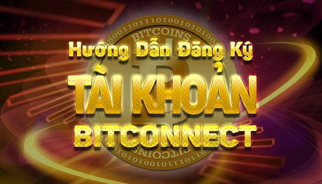 Huong dan cach dang ky tai khoan dau tu Bitconnect