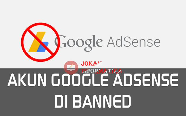 11 Kesalahan Pelanggaran Umum Yang Lengkap Dan Bisa Menyebabkan Akun Google Adsense Anda Dibanned - JOKAM INFORMATIKA 11 Kesalahan Pelanggaran Umum Yang Lengkap Dan Bisa Menyebabkan Akun Google Adsense Anda Dibanned - JOKAM INFORMATIKA