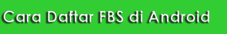 Cara Daftar FBS di HP Android