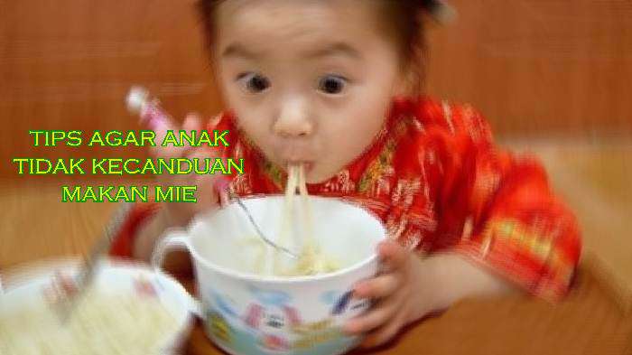 Tips Agar Anak Tidak Kecanduan Makan Mie Tips Agar Anak Tidak Kecanduan Makan Mie