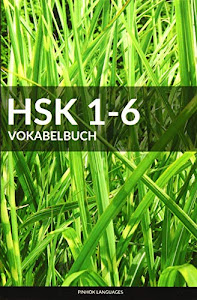 HSK 1-6 Vokabelbuch: Alle 5000 HSK Vokabel mit Pinyin und Übersetzung (HSK Vokabelbücher)