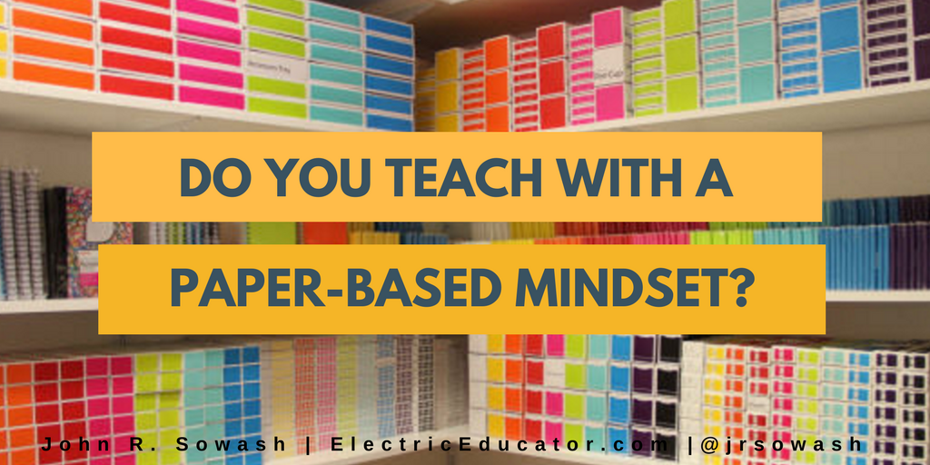 The Electric Educator 📝 Do you teach with a paperbased mindset? 📝