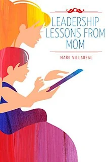 Leadership Lessons From Mom by Mark Villareal
