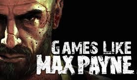 Max Payne, Games Like Max Payne