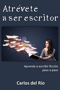Atrévete a ser escritor, de Carlos del Río Atrévete a ser escritor, de Carlos del Río