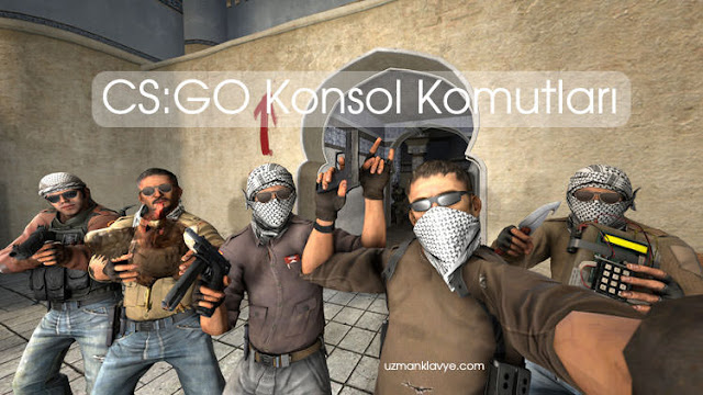 CS:GO İşinize Yarayacak 15 Konsol Komutu CS:GO İşinize Yarayacak 15 Konsol Komutu