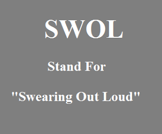 SWOL Stand For "Swearing Out Loud" SWOL Stand For "Swearing Out Loud"