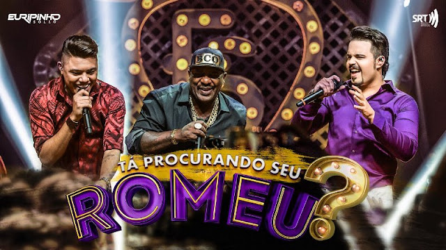 Euripinho Sollo - Tá Procurando Seu Romeu? Part. Felipe Araújo e Mr. Catra Euripinho Sollo - Tá Procurando Seu Romeu? Part. Felipe Araújo e Mr. Catra