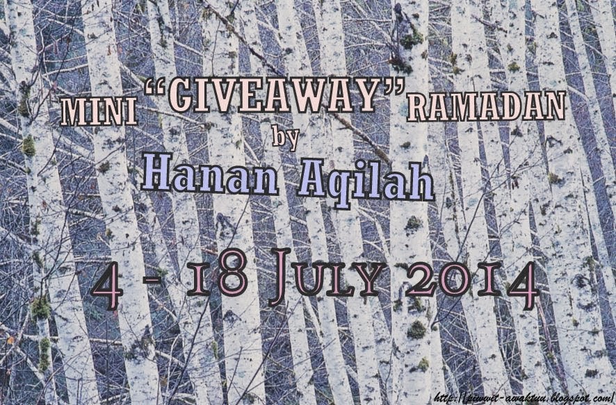  http://piwwit-awaktuu.blogspot.com/2014/07/mini-giveaway-ramadan-by-hanan-aqilah.html