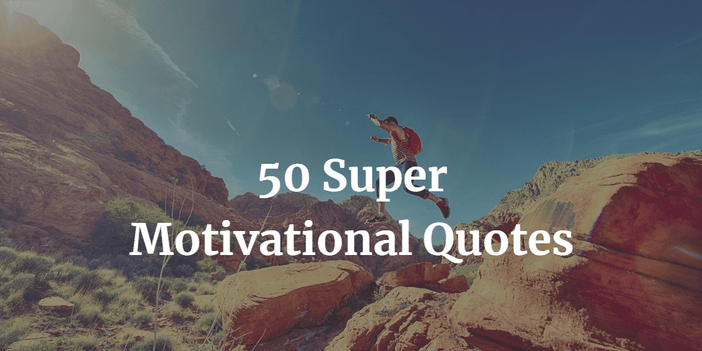 Header image of the article: "50 Super Motivational Quotes".