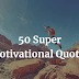 50 Super Motivational Quotes