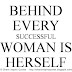 Behind every successful woman is herself.