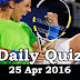 Daily Current Affairs Quiz - 25 Apr 2016