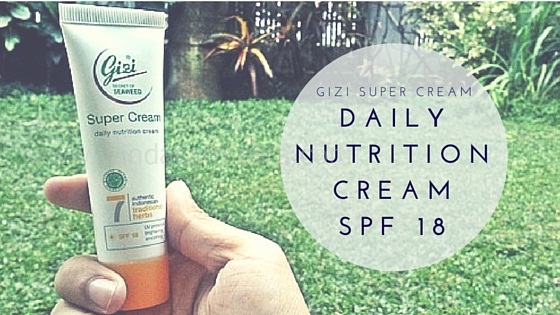 review gizi super cream daily nutrition cream SPF 18