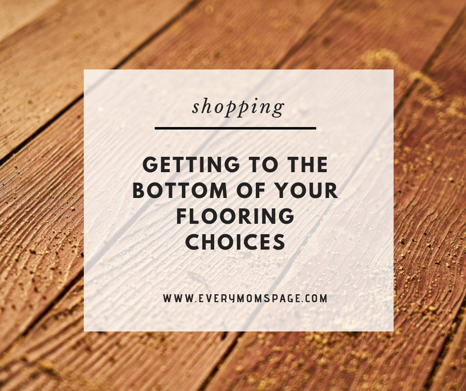 Getting To The Bottom Of Your Flooring Choices