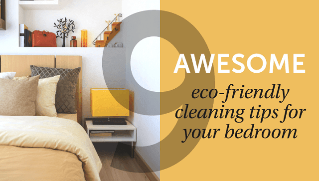 9 Awesome, Eco-friendly Cleaning Tips for Your Bedroom