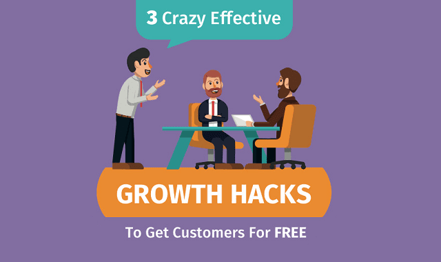 3 Crazy Effective Growth Hacks to Get Customers For Free