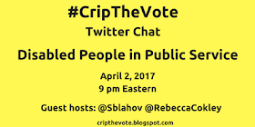 Image description: graphic with a bright yellow background with black text that reads "#CripTheVote Twitter Chat Disabled People and Public Service, April 02, 2017, 9 pm Eastern, Guest hosts: @sblahov @RebeccaCokley, cripthevote.blogspot.com"