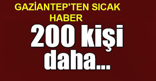 Gaziantepte 200 kişi daha açığa alındı