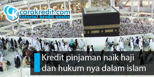 Kredit pinjaman naik haji dan hukum nya dalam islam carakreditusaha