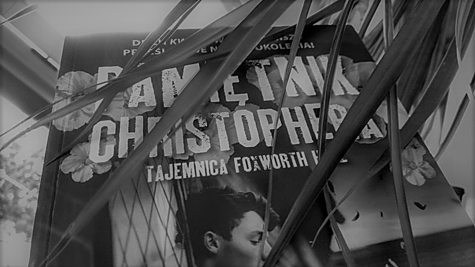 Zwyczajnie i szaro? Pamiętnik Christophera. Tajemnica Foxworth Hall