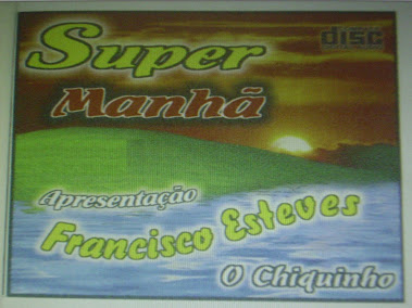 SUPER MANHÃ - APRESENTAÇÃO FRANCISCO ESTEVES