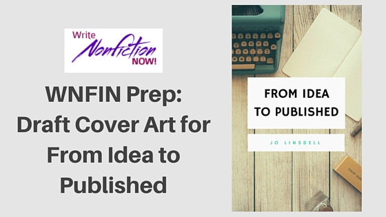 #WNFIN Prep: Draft Cover Art for "From Idea to Published" #Writing #NovChallenge