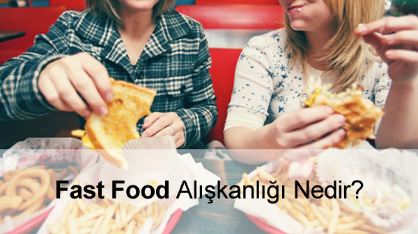 Fast Food Alışkanlığı Fast Food Alışkanlığı
